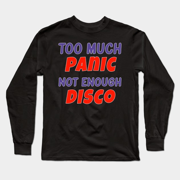 Too Much Panic Not Enough Disco Long Sleeve T-Shirt by AmandaPandaBrand